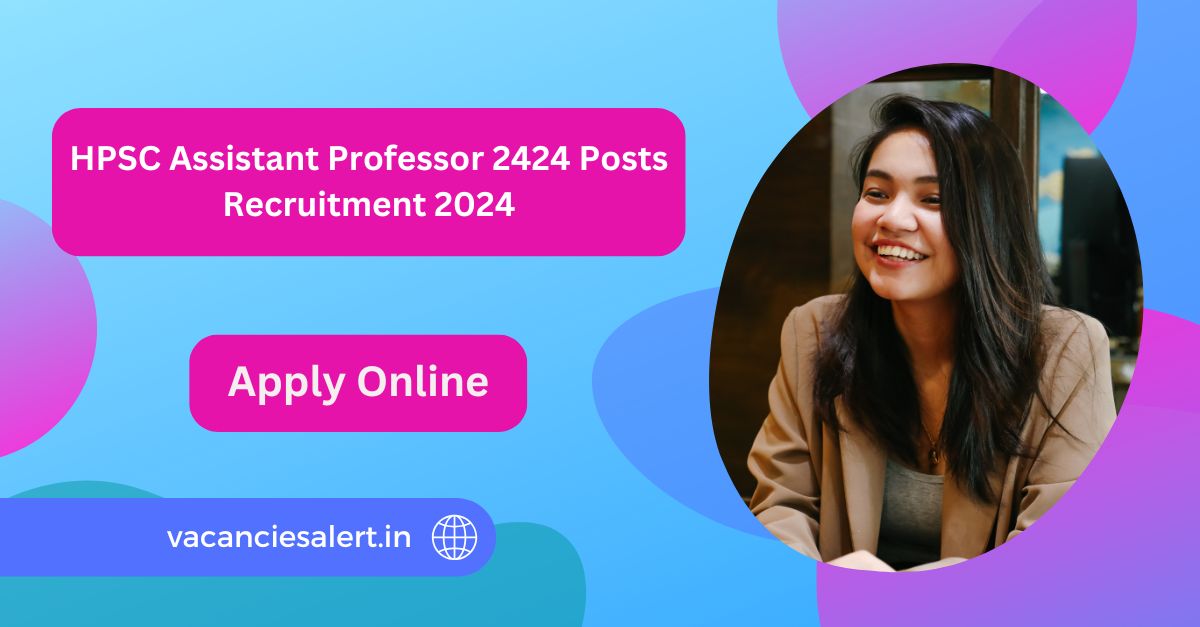 HPSC Assistant Professor 2424 Posts Recruitment 2024